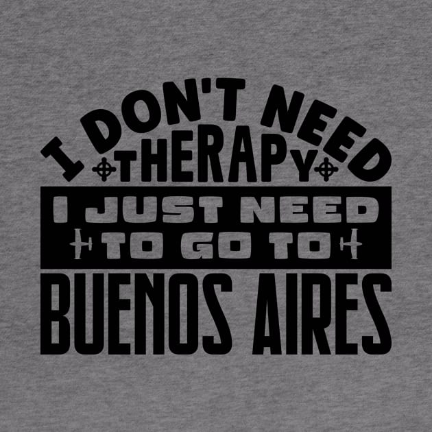 I don't need therapy, I just need to go to Buenos Aires by colorsplash